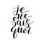 Je ne sais quoi. I do not know what in French. Hand lettering illustration. Motivating modern calligraphy.