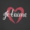 Je t`aime. French lettering. Handwritten romantic quote. Valentine`s day. Textured heart. Holiday in February