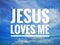 Jesus loves me with blue sky background.