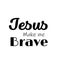 Jesus make me brave text