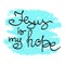 Jesus is my hope motivational quote lettering, religious poster.