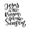 Jesus is the Reason for the Season christian quote in Bible text, hand lettering typography design. Vector Illustration