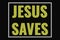 Jesus saves text on dark screen