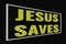 Jesus saves yellow text on dark screen