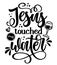 Jesus touched my water - SASSY Calligraphy phrase for weekend party.