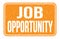 JOB OPPORTUNITY, words on orange rectangle stamp sign