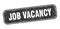 job vacancy stamp. job vacancy square grungy isolated sign.