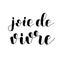 Joie de vivre. Joy of life in French. Lettering.