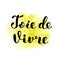 Joie de vivre. Joy of life in French. Lettering.