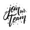 Join our team quote. Hand drawn  lettering. Isolated on white background. Motivation phrase