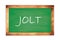 JOLT text written on green school board