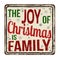 The joy of Christmas is family vintage rusty metal sign