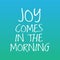 Joy comes in the morning. Hand Lettering Bible Verse