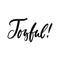 Joyful - hand drawn positive inspirational lettering phrase isolated on the white background. Fun typography motivation