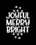 joyful merry bright. Hand drawn typography poster design