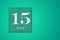 July 15 is the fifteenth day of the month. calendar date framed on a green background