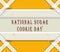 July month, day of July. National Sugar Cookie Day, on yellow Background