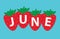 June word written on strawberries fruits