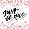 Just be nice Phrase Lettering Calligraphy color