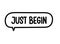 Just begin inscription. Handwritten lettering illustration. Black vector text in speech bubble. Simple outline style