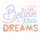 just belive in your dreams lettering on white background