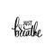 Just breathe - Yoga calm Inspirational, handwritten quote.