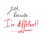 Just Because I`m different - handwritten motivational quote. Print for inspiring poster