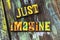 Just imagine lifestyle adventure inspiration dream imagination believe