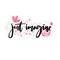 Just imagine. Motivational saying. Brush lettering decorated with flowers. Inspirational quote vector design.