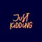 Just kidding yellow calligraphy quote lettering