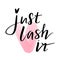 Just lash it. Hand sketched Lashes quote. Calligraphy phrase