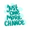 Just one more chance quote text typography design graphic vector