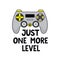 Just one more level gamer quote with gamepad and lettering