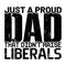 Just A Proud Dad That Didn\\\'t Raise Liberals, Typography design