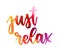 Just relax - handwritten calligraphy lettering