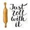 Just roll with it with kitchen plunger, handwritten lettering