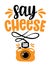 Just say Cheese - funny hand drawn calligraphy text.