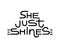 She just shines. Modern inspirational female calligraphy quote. Design print for t shirt, pin label, badges, sticker