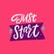 Just Start lettering. Hand written quote. Vector illustration. Isolated on pink background.