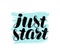 Just start, lettering. Motivating quote, calligraphy vector illustration