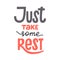 Just take some rest phrase with texture, recreation and relaxation quote for holidays, weekend or vacation. Hand-drawn