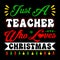 Just A Teacher Who Loves Christmas, Merry Christmas shirts Print Template