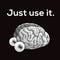 Just use it. Funny motivation poster with comic human brain.