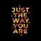 Just the way you are typography