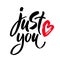 Just you. Trendy brush lettering poster. Valentine s Day vector calligraphy love quote.