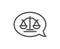 Justice scales line icon. Judgement speech bubble sign. Vector