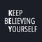 Keep believing yourself - Motivational and inspirational quotes