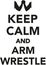 Keep calm and arm wrestle