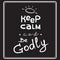 Keep calm and Be Godly - motivational quote lettering.