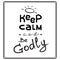 Keep calm and Be Godly - motivational quote lettering. Print for poster